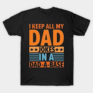 I Keep All My Dad Jokes In A Dad-a-base,birthday gift from my father Shirt T-Shirt